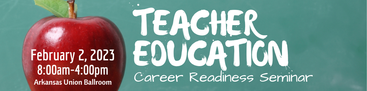 Teacher Education Career Readiness Seminar, Thursday, February 2, 2023 from 8:00am-4:00pm.
